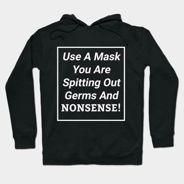 Use A Mask You Are Spitting Out Germs And Nonsense Sassy Hoodie by sassySarcastic